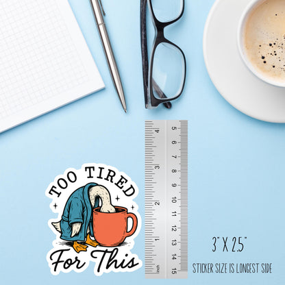 Too Tired For This Goose Sticker – Funny Sarcastic Vinyl Decal