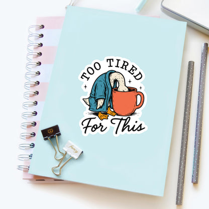 Too Tired For This Goose Sticker – Funny Sarcastic Vinyl Decal
