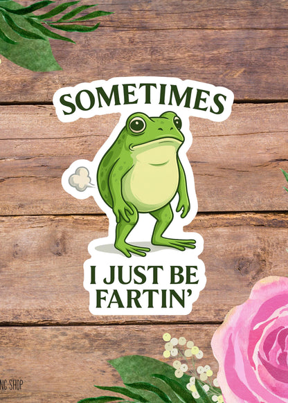 Sometimes I Just Be Farting Frog Sticker – Funny Frog Vinyl Decal