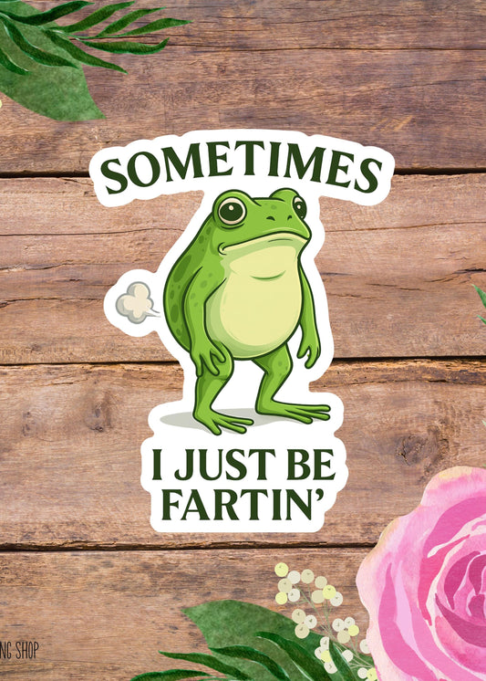 Sometimes I Just Be Farting Frog Sticker – Funny Frog Vinyl Decal