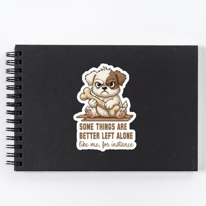 Some Things Are Better Left Alone Grumpy Dog Sticker – Funny Sarcastic Introvert Vinyl Decal