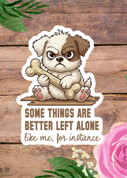 Some Things Are Better Left Alone Grumpy Dog Sticker – Funny Sarcastic Introvert Vinyl Decal