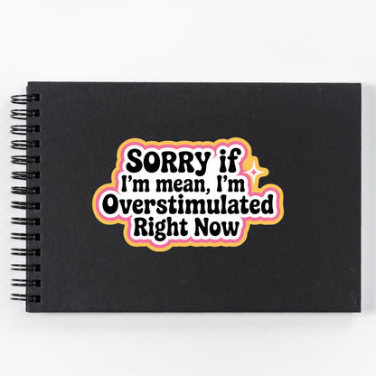 Sorry If I'm Mean I'm Overstimulated Sticker, Funny Anti-Social Meme Laptop Decal, Sticker For Water Bottle, Planner, Kindle