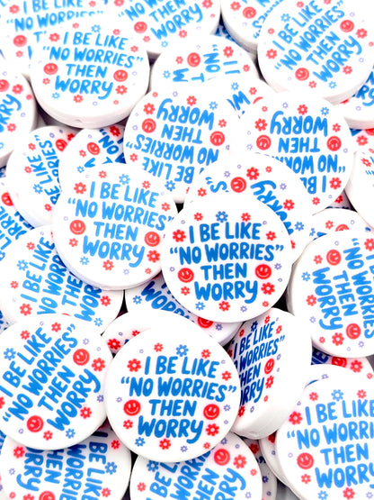I Be Like “No Worries” Then Worry Silicone Focal Bead (Set of 2) - Funny Anxiety Humor DIY Pen Bead