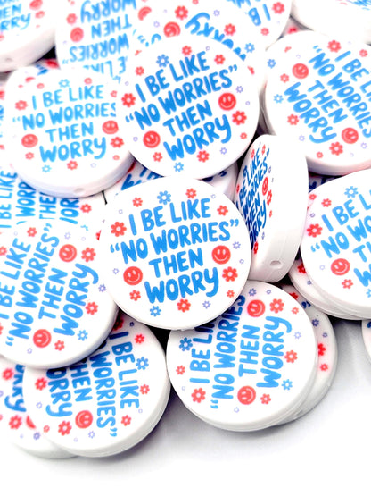 I Be Like “No Worries” Then Worry Silicone Focal Bead (Set of 2) - Funny Anxiety Humor DIY Pen Bead