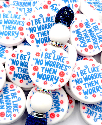 I Be Like “No Worries” Then Worry Silicone Focal Bead (Set of 2) - Funny Anxiety Humor DIY Pen Bead